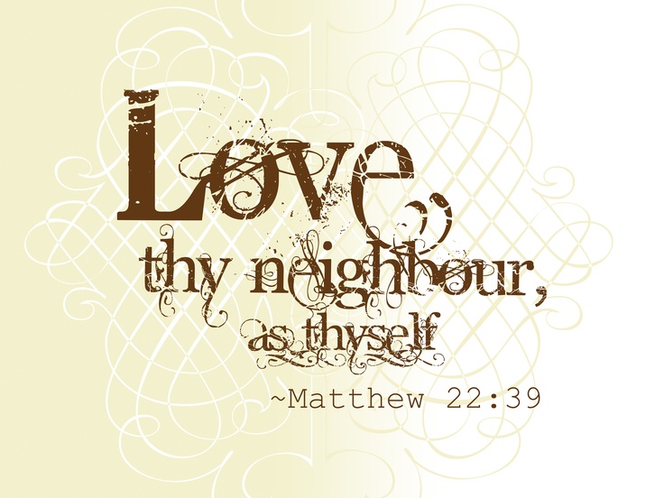 Love Thy Neighbor As Thyself